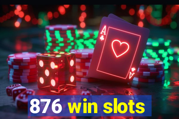 876 win slots